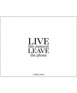 "Live this moment Leave the phone"