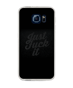 Just Fuck It - Samsung Galaxy S6 Edge Plus Carcasa Silicon