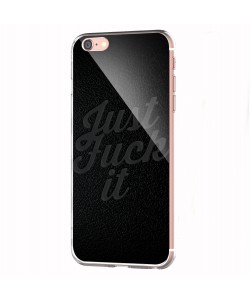 Just Fuck It - iPhone 6 Carcasa Transparenta Silicon